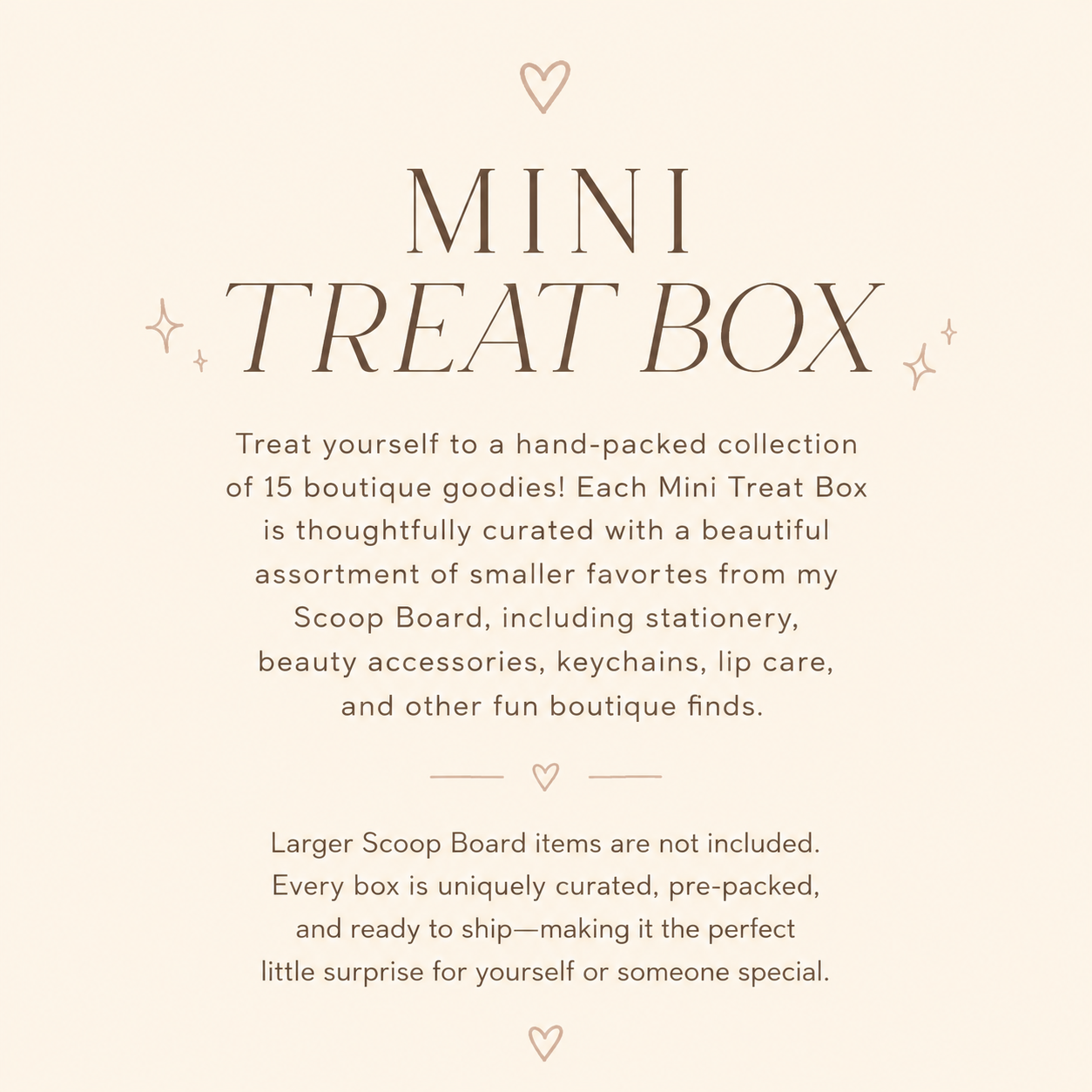 Mini Treat Box
15 Curated Small Boutique Items
Prepackaged • Ready to Ship.             *No video or customization options*.                      ❤️Shipping overages are automatically refunded on this item, when purchased solo