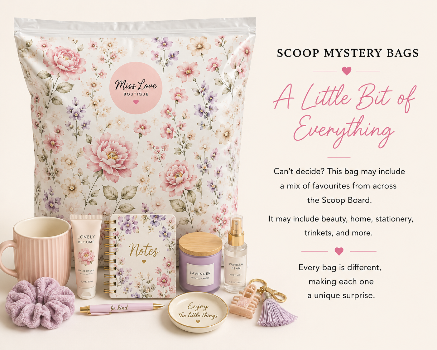 Scoop Mystery Bags – A Little Bit of Everything

Can’t decide? This bag may include a mix of favourites from across the Scoop Board, such as beauty, home, stationery, trinkets, and more. Every bag is different, making each one a unique surprise.